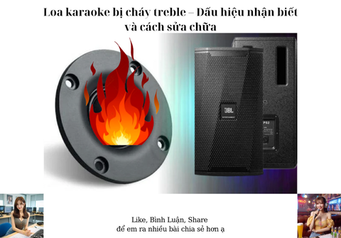 Loa karaoke bị cháy treble – Dấu hiệu nhận biết và cách sửa chữa