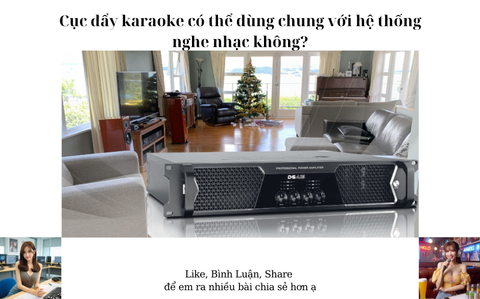 Cục đẩy karaoke có thể dùng chung với hệ thống nghe nhạc không?
