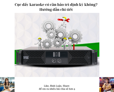 Cục đẩy karaoke có cần bảo trì định kỳ không? Hướng dẫn chi tiết