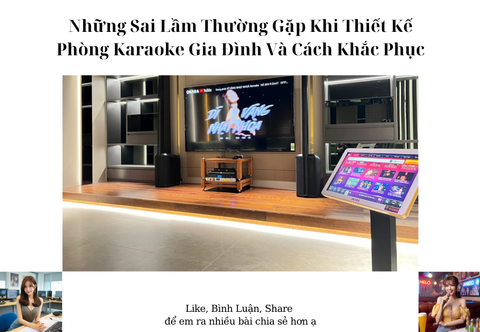 Những Sai Lầm Thường Gặp Khi Thiết Kế Phòng Karaoke Gia Đình Và Cách Khắc Phục