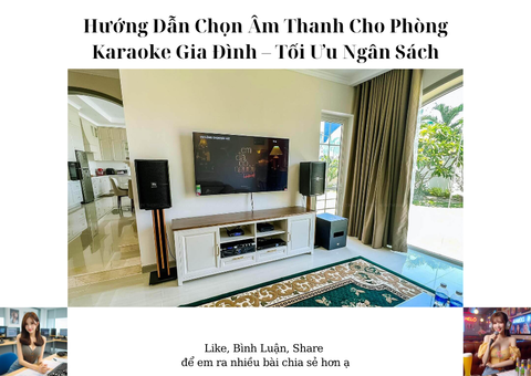 Hướng Dẫn Chọn Âm Thanh Cho Phòng Karaoke Gia Đình – Tối Ưu Ngân Sách