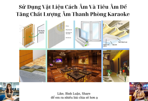 Sử Dụng Vật Liệu Cách Âm Và Tiêu Âm Để Tăng Chất Lượng Âm Thanh Phòng Karaoke