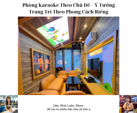 Phòng Karaoke Theo Chủ Đề – Ý Tưởng Trang Trí Theo Phong Cách Riêng