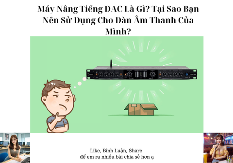 Máy Nâng Tiếng DAC Là Gì? Tại Sao Bạn Nên Sử Dụng Cho Dàn Âm Thanh Của Mình?