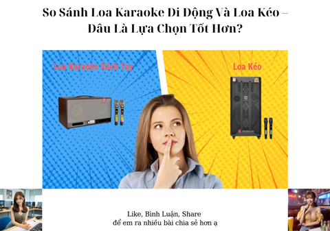 So Sánh Loa Karaoke Di Động Và Loa Kéo – Đâu Là Lựa Chọn Tốt Hơn?