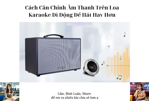 Cách Cân Chỉnh Âm Thanh Trên Loa Karaoke Di Động Để Hát Hay Hơn