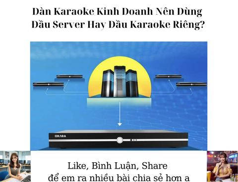 Dàn Karaoke Kinh Doanh Nên Dùng Đầu Server Hay Đầu Karaoke Riêng