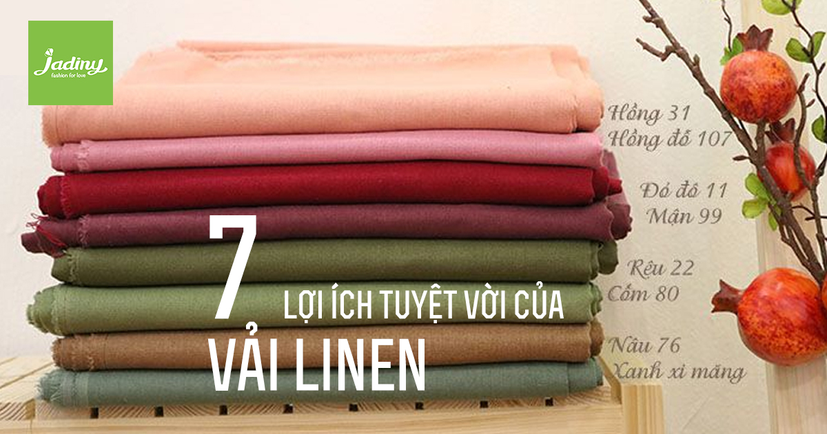Vải linen là gì? 7 lợi ích tuyệt vời của vải linen mà bạn cần biết