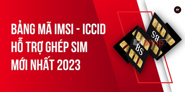 Hướng dẫn ghép sim - Bảng mã IMSI - ICCID hỗ trợ ghép sim iPhone Lock mới nhất 2023