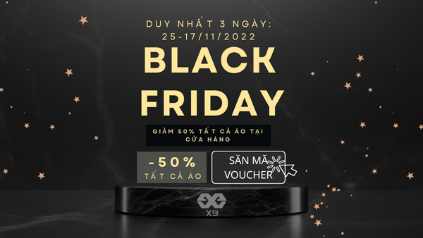 BLACK FRIDAY - Sáng Bừng Giữa Đêm Tối 2022 - X9 Sportswear