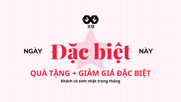 Ưu Đãi Sinh Nhật của khách hàng hàng tháng tại X9