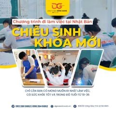 CHIÊU SINH KHÓA MỚI CHƯƠNG TRÌNH ĐI LÀM VIỆC TẠI NHẬT BẢN