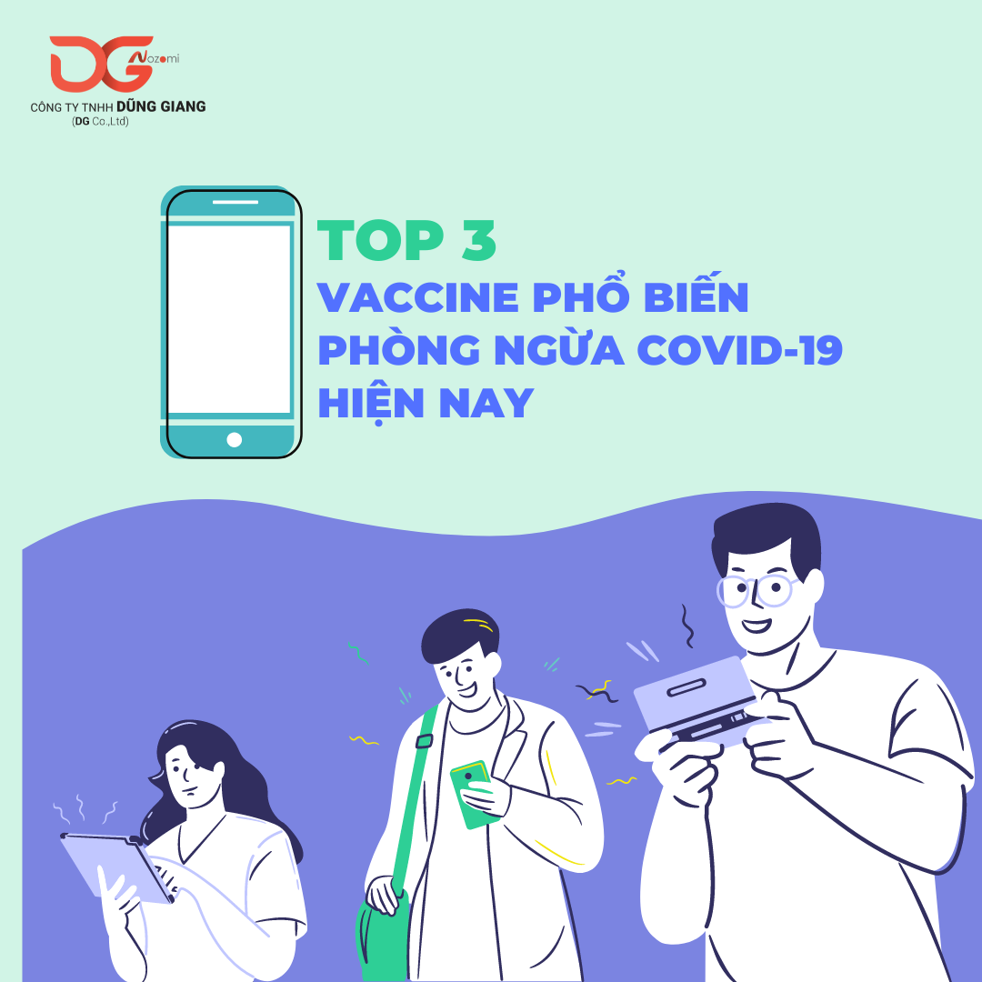 TOP 3 VACCINE PHỔ BIẾN PHÒNG NGỪA COVID-19 HIỆN NAY