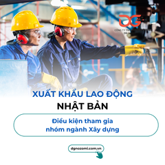 ĐIỀU KIỆN ĐI XUẤT KHẨU LAO ĐỘNG NHẬT BẢN NHÓM NGÀNH XÂY DỰNG