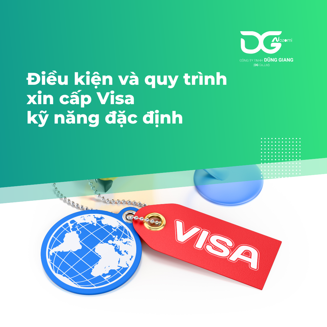 ĐIỀU KIỆN VÀ QUY TRÌNH XIN CẤP VISA KỸ NĂNG ĐẶC ĐỊNH