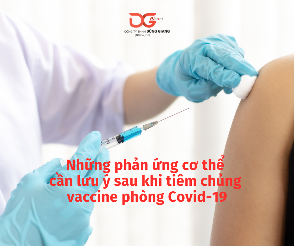 NHỮNG PHẢN ỨNG CƠ THỂ CẦN LƯU Ý SAU KHI TIÊM VACCINE PHÒNG DỊCH COVID-19