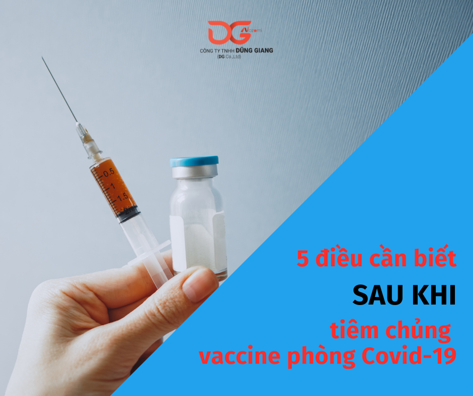 5 ĐIỀU CẦN BIẾT SAU KHI TIÊM CHỦNG VACCINE PHÒNG COVID-19