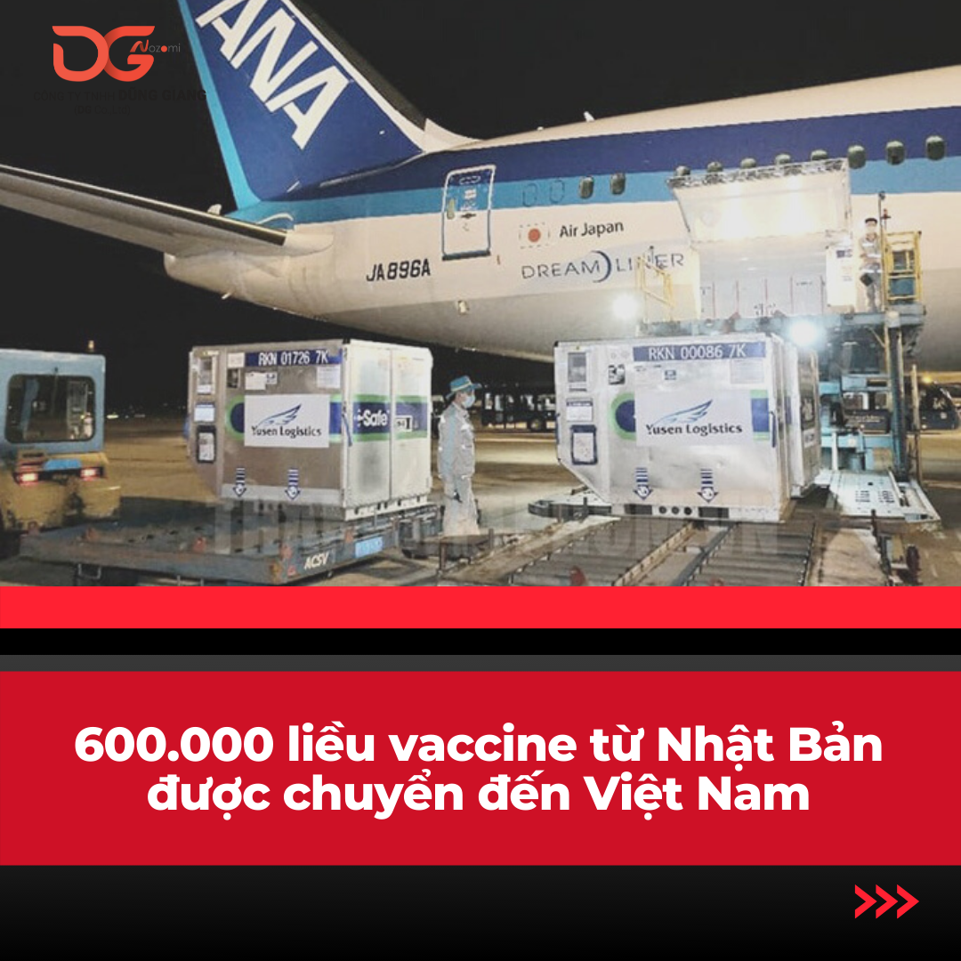 600.000 VACCINE NỮA TỪ NHẬT BẢN ĐƯỢC CHUYỂN ĐẾN VIỆT NAM