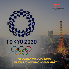 OLYMPIC TOKYO 2020 - OLYMPIC KHÔNG KHÁN GIẢ