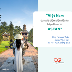 ĐẠI SỨ NHẬT BẢN: “VIỆT NAM LÀ ĐIỂM ĐẾN ĐẦU TƯ HẤP DẪN NHẤT ASEAN”