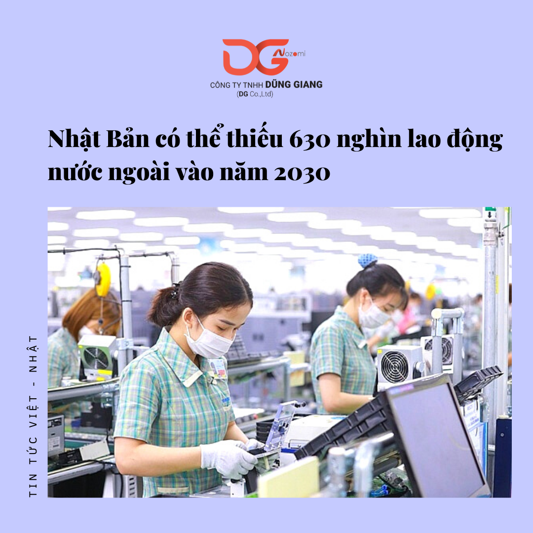 NHẬT BẢN CÓ THỂ THIẾU 630 NGHÌN LAO ĐỘNG NƯỚC NGOÀI NĂM 2030
