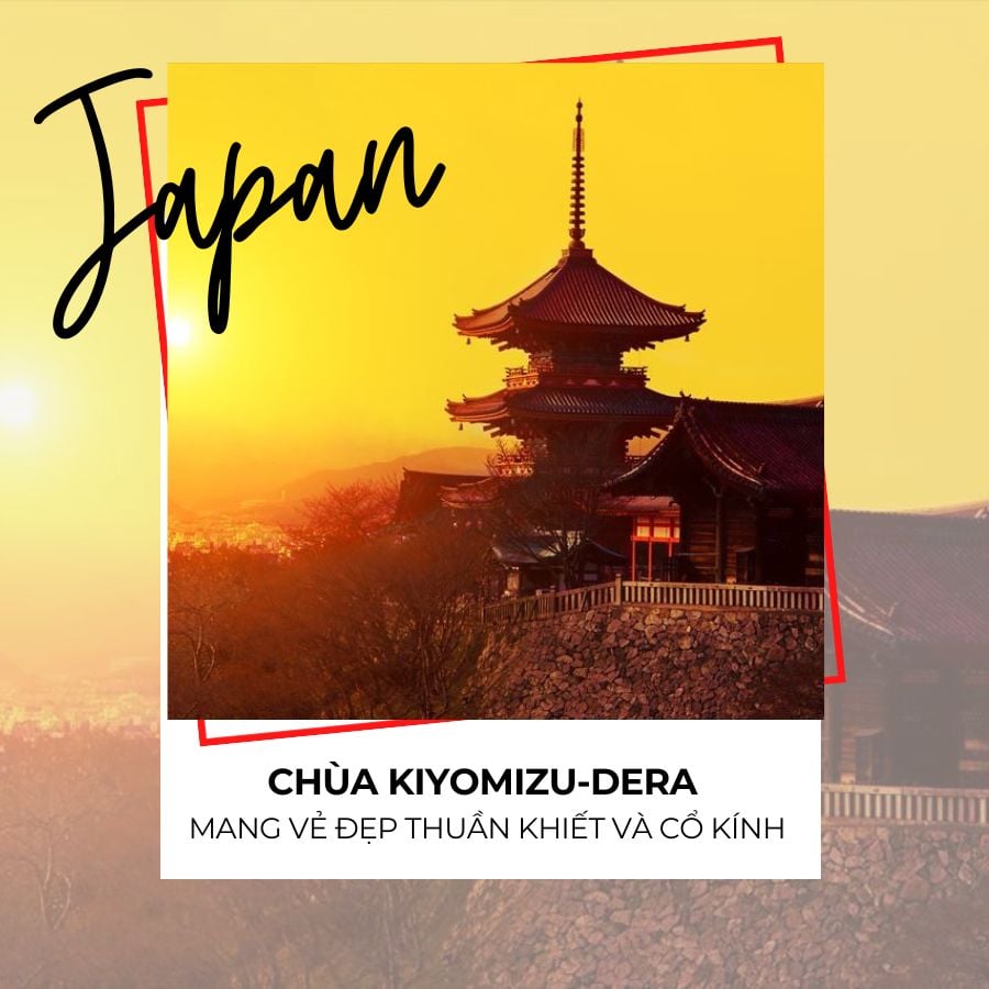 CHÙA KIYOMIZU-DERA Ở NHẬT BẢN, MANG VẺ ĐẸP THUẦN KHIẾT VÀ CÔ KÍNH