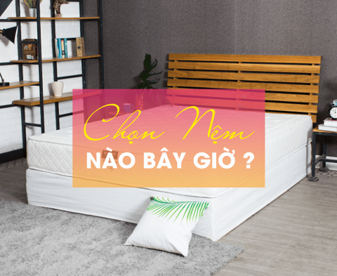 CHỌN NỆM THẾ NÀO MỚI TỐT CHO SỨC KHỎE ?