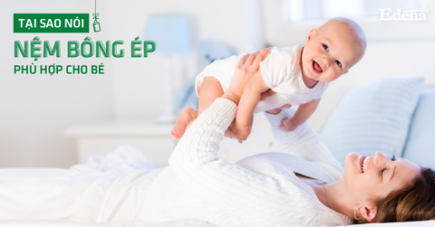 Tại sao nói nệm bông ép phù hợp cho bé?