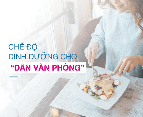 CHẾ ĐỘ DINH DƯỠNG CHO DÂN VĂN PHÒNG