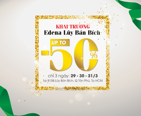 ƯU ĐÃI KHỦNG MỪNG EDENA KHAI TRƯƠNG SHOWROOM LŨY BÁN BÍCH - ĐI BAO NHIÊU NGƯỜI NHẬN BẤY NHIÊU QUÀ