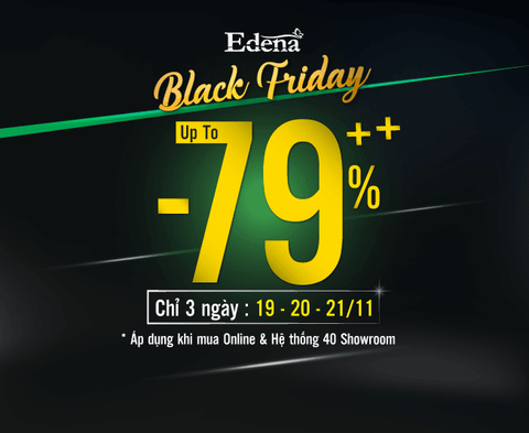 EDENA NÓNG RỰC CÙNG CƠN LỐC BLACK FRIDAY SALE - SIÊU KHUYẾN MÃI LÊN ĐẾN 79%++