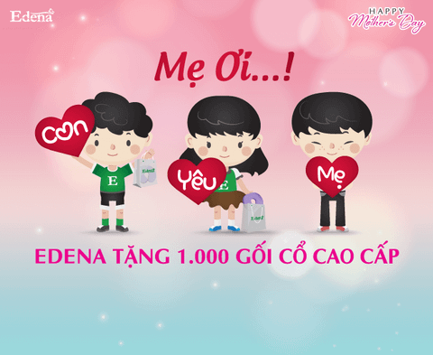 CÙNG EDENA NÓI LỜI CẢM ƠN MẸ VỚI CHƯƠNG TRÌNH QUÀ TẶNG 1.000 GỐI CỔ CAO CẤP – VÌ MẸ LÀ ĐIỀU TUYỆT VỜI NHẤT.