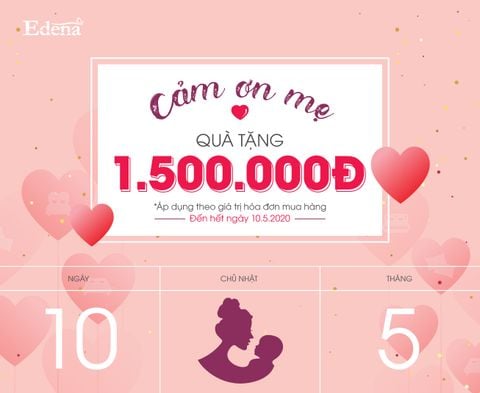 MỪNG NGÀY CỦA MẸ 10.5- EDENA ƯU ĐÃI QUÀ TẶNG 1.500.000Đ
