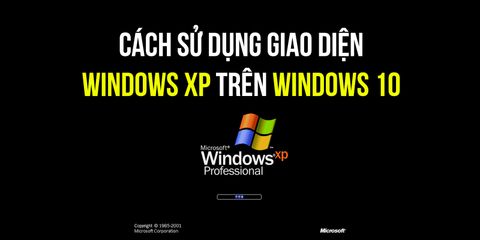 Cách sử dụng giao diện Windows XP trên Windows 10