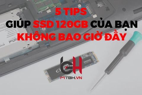 5 MẸO GIÚP SSD 120GB CỦA BẠN KHÔNG BAO GIỜ ĐẦY