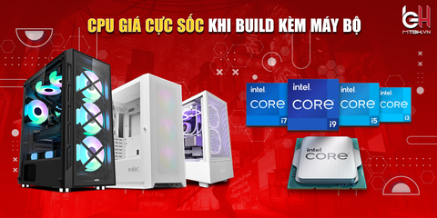 CPU GIÁ SỐC KHI BUILD KÈM MÁY BỘ