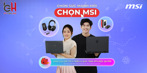 CHỌN SỨC MẠNH MỚI - CHỌN MSI