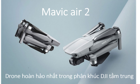 Mavic air 2 : Drone hoàn hảo nhất trong phân khúc DJI tầm trung