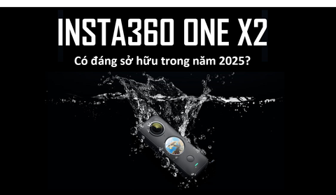 Có nên mua Insta360 One X2 năm 2025?