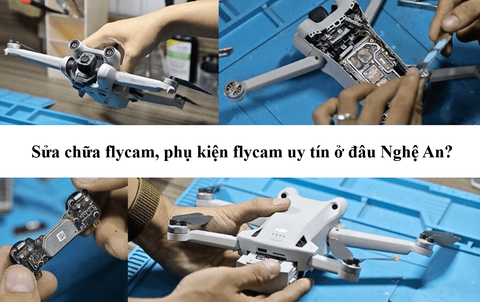 Sửa chữa flycam, phụ kiện flycam uy tín ở đâu tại Nghệ An?