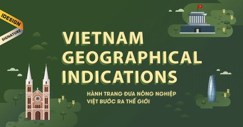 Những quy định về bảo hộ Chỉ dẫn địa lý mà doanh nghiệp Việt cần biết