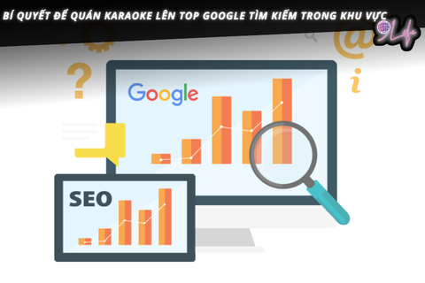 Bí quyết để quán karaoke lên top Google tìm kiếm trong khu vực