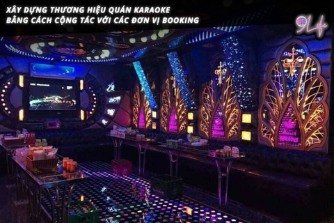 Xây dựng thương hiệu quán karaoke bằng cách cộng tác với các đơn vị booking