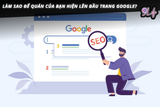 Làm sao để quán của bạn hiện lên đầu trang Google?