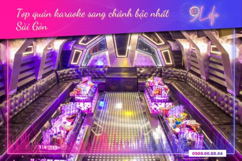 Top 10 quán karaoke Sài Gòn sang chảnh bậc nhất