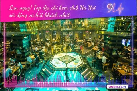Top 10 địa chỉ beer club Hà Nội sôi động và hút khách nhất
