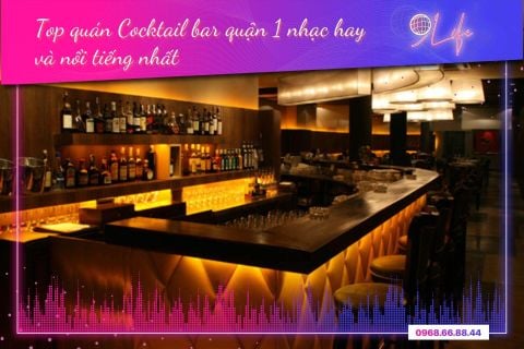 Top 10 quán cocktail bar quận 1 nhạc hay và nổi tiếng nhất