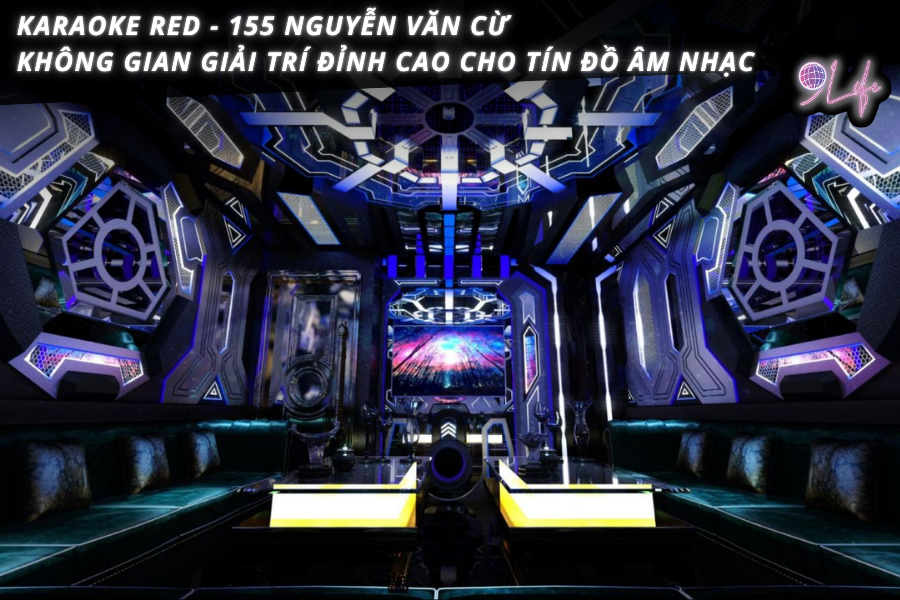 Karaoke RED - 155 Nguyễn Văn Cừ: Không gian giải trí đỉnh cao cho tín ...