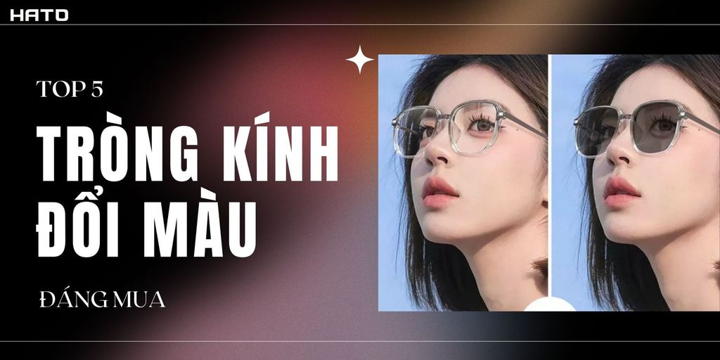 Top 5 Tròng Kính Đổi Màu Đáng Mua Nhất Hiện Nay