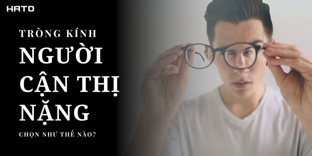 Người Cận Thị Nặng Nên Dùng Tròng Kính Nào Để Nhẹ Mặt & Đẹp?